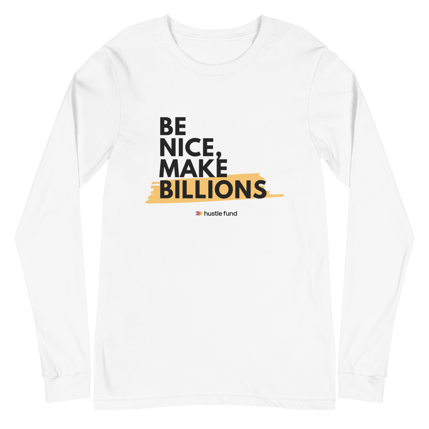 Be Nice, Make Billions Unisex Long Sleeve Shirt