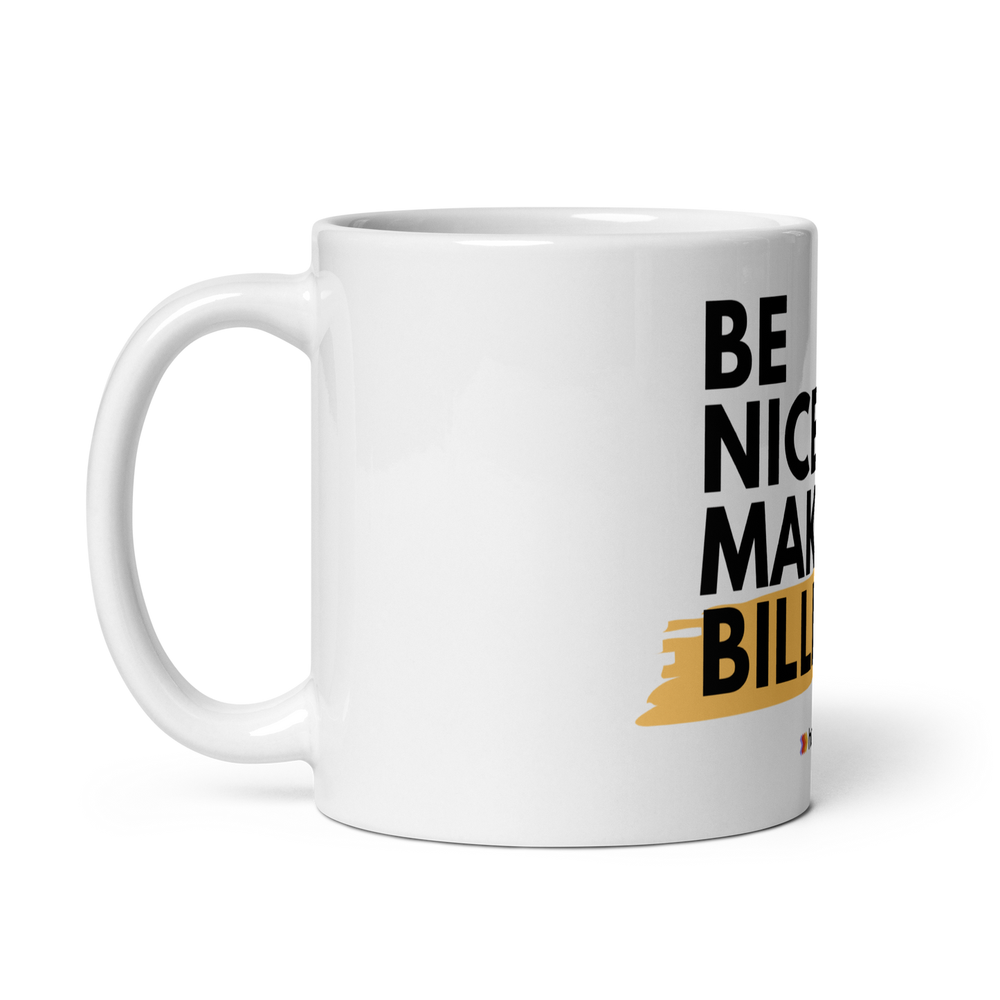 Be Nice, Make Billions Mug
