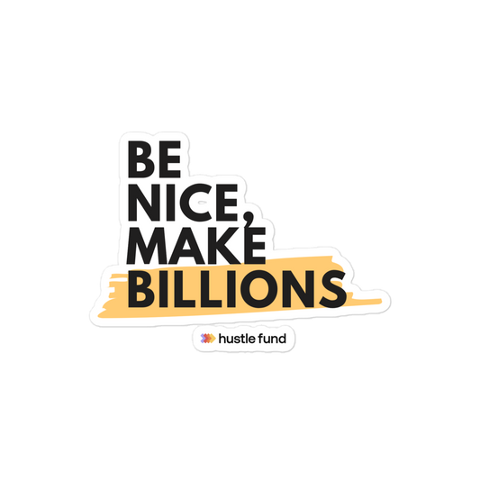 Be Nice, Make Billions Sticker