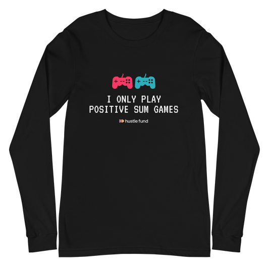 I Only Play Positive Sum Games Unisex Long Sleeve Shirt