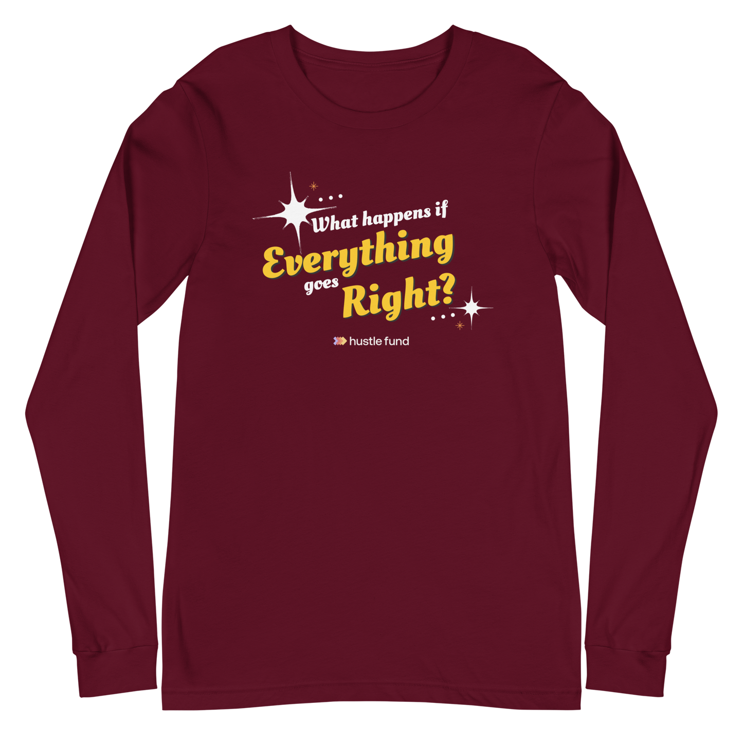 What Happens If Everything Goes Right Unisex Long Sleeve Shirt