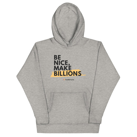 Be Nice, Make Billions Unisex Hoodie