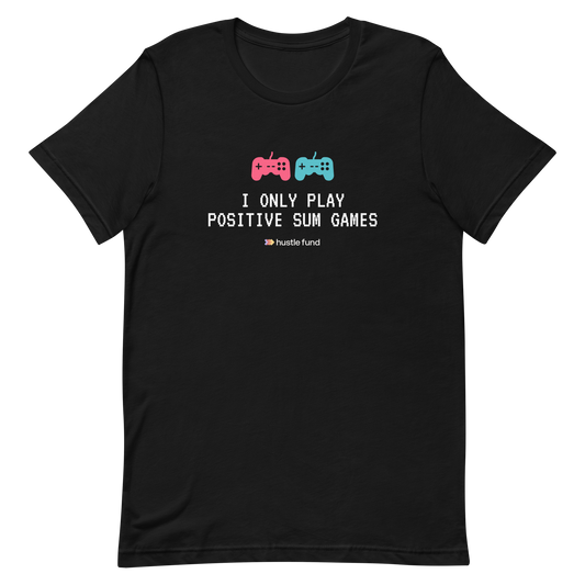 I Only Play Positive Sum Games T-Shirt