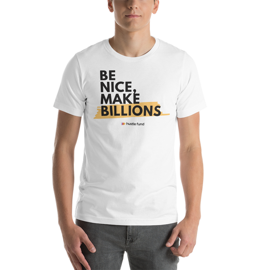 Be Nice, Make Billions T-Shirt