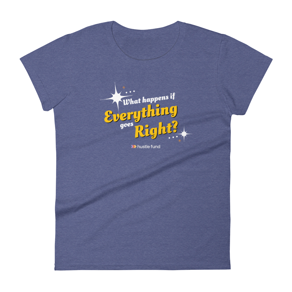 What Happens If Everything Goes Right Ladies' Pre-Shrunk T-Shirt