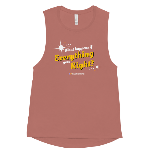 What Happens If Everything Goes Right Ladies’ Muscle Tank