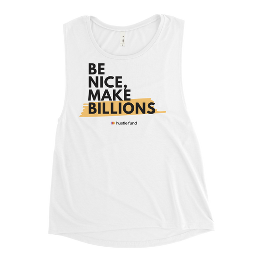 Be Nice, Make Billions Ladies’ Muscle Tank